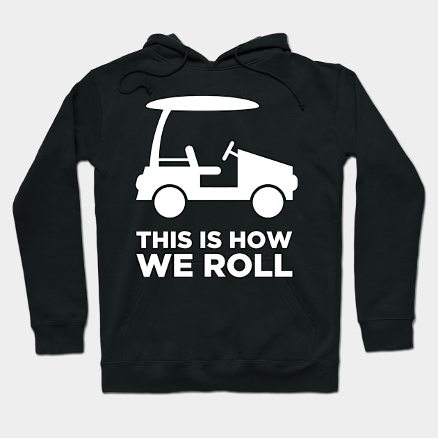 This Is How We Roll | Golf Cart Hoodie by Wizardmode